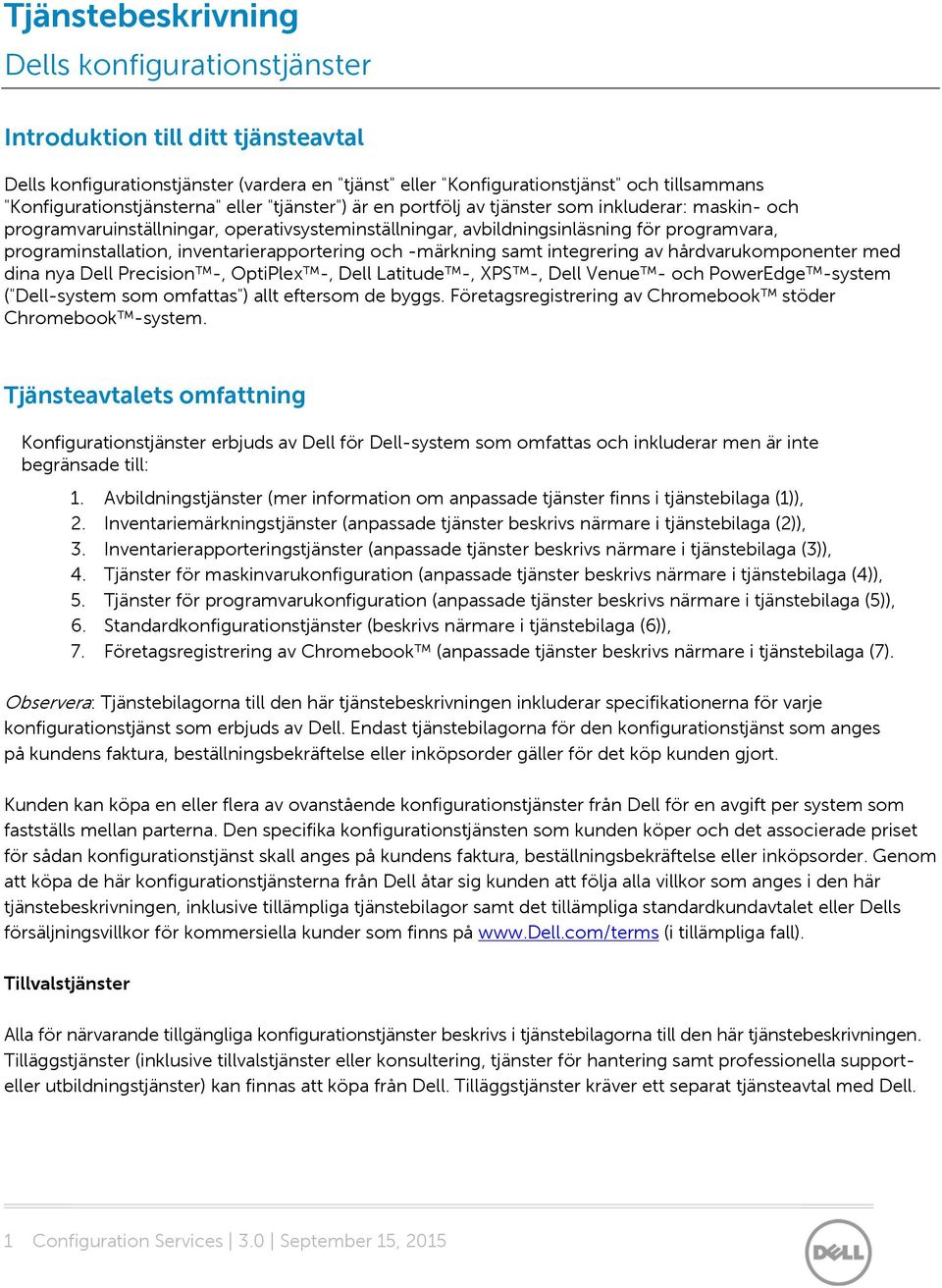 programinstallation, inventarierapportering och -märkning samt integrering av hårdvarukomponenter med dina nya Dell Precision -, OptiPlex -, Dell Latitude -, XPS -, Dell Venue - och PowerEdge -system