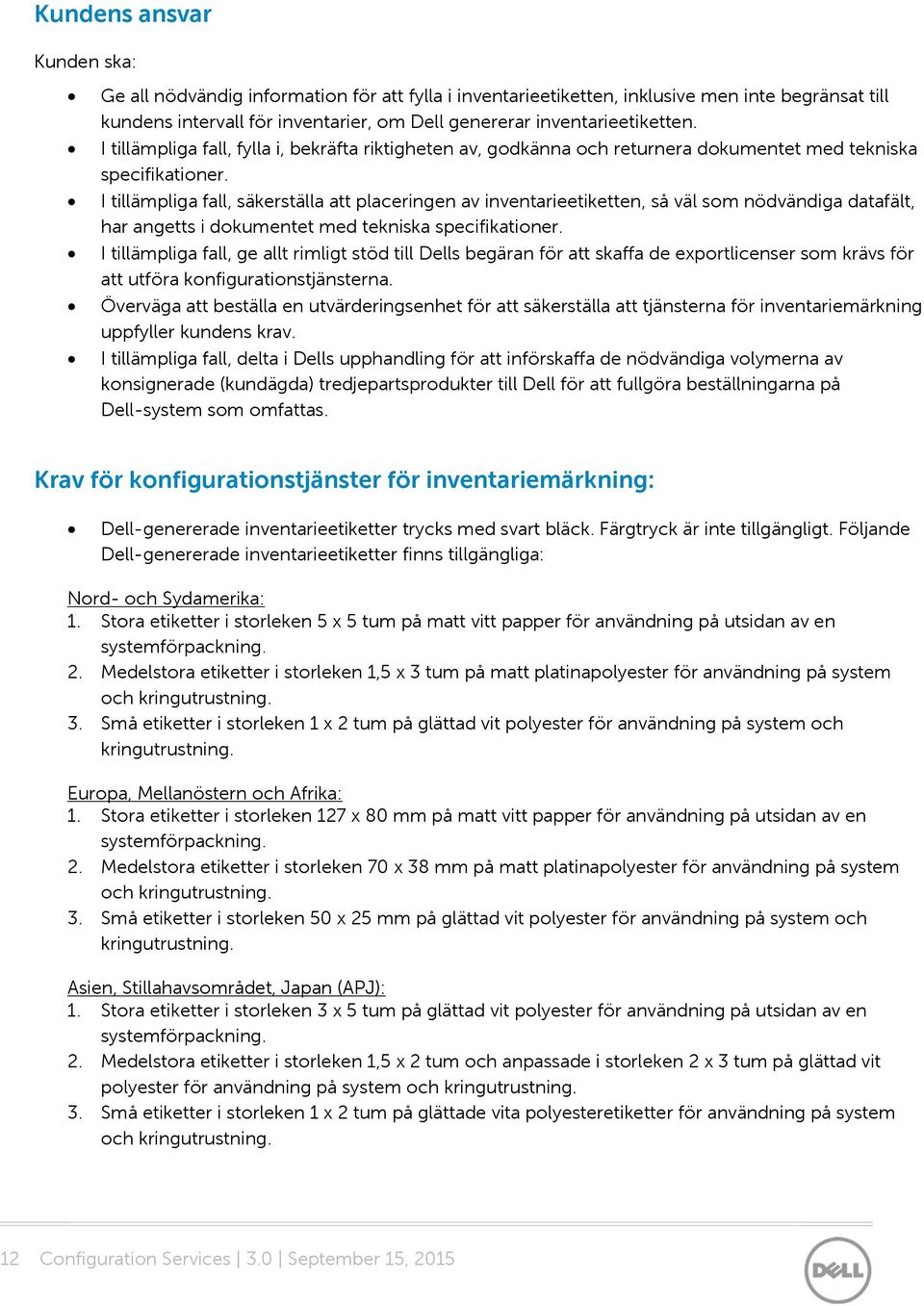 I tillämpliga fall, säkerställa att placeringen av inventarieetiketten, så väl som nödvändiga datafält, har angetts i dokumentet med tekniska specifikationer.