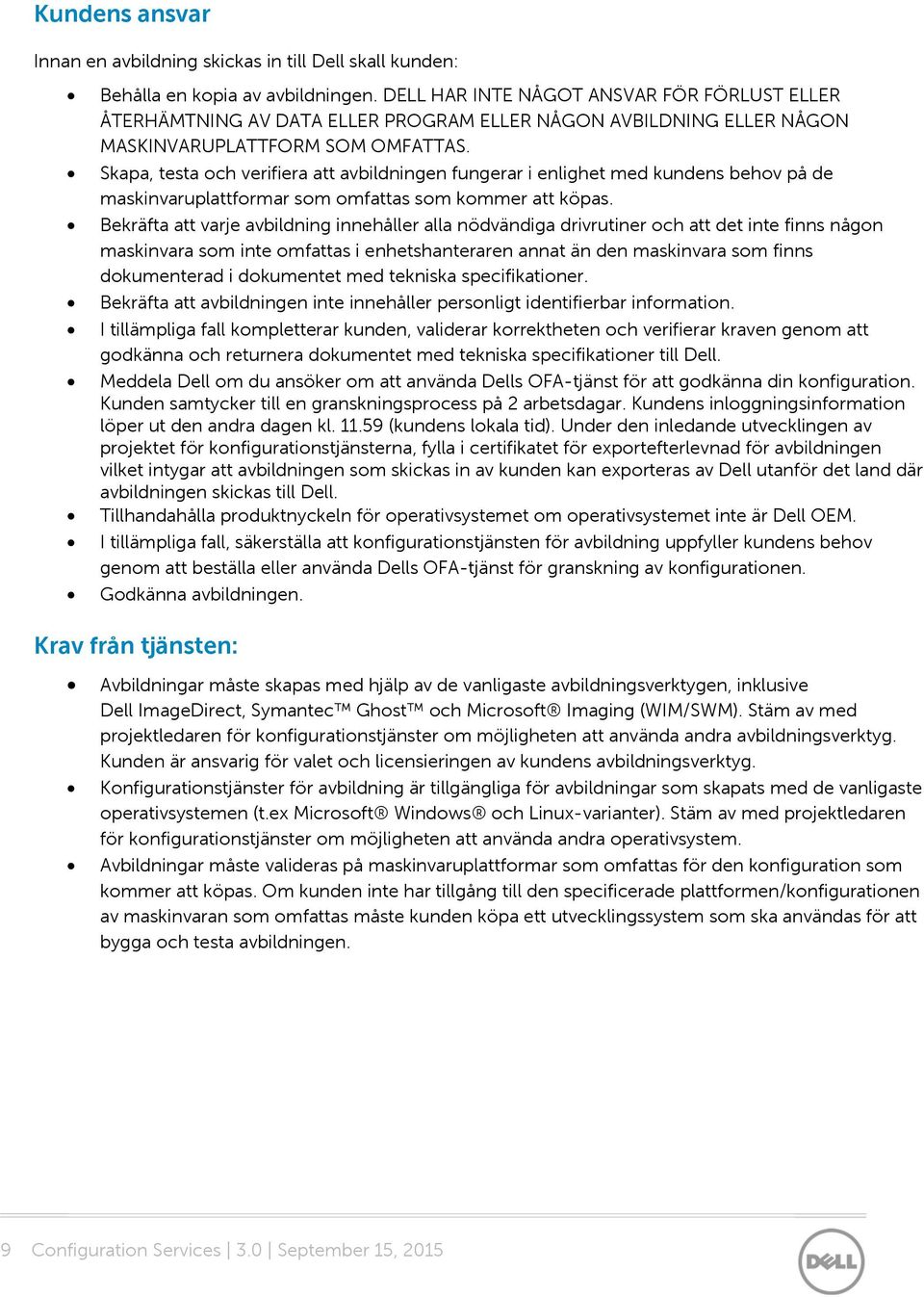 Skapa, testa och verifiera att avbildningen fungerar i enlighet med kundens behov på de maskinvaruplattformar som omfattas som kommer att köpas.