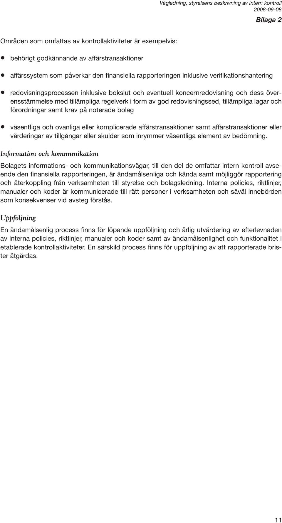 och förordningar samt krav på noterade bolag väsentliga och ovanliga eller komplicerade affärstransaktioner samt affärstransaktioner eller värderingar av tillgångar eller skulder som inrymmer