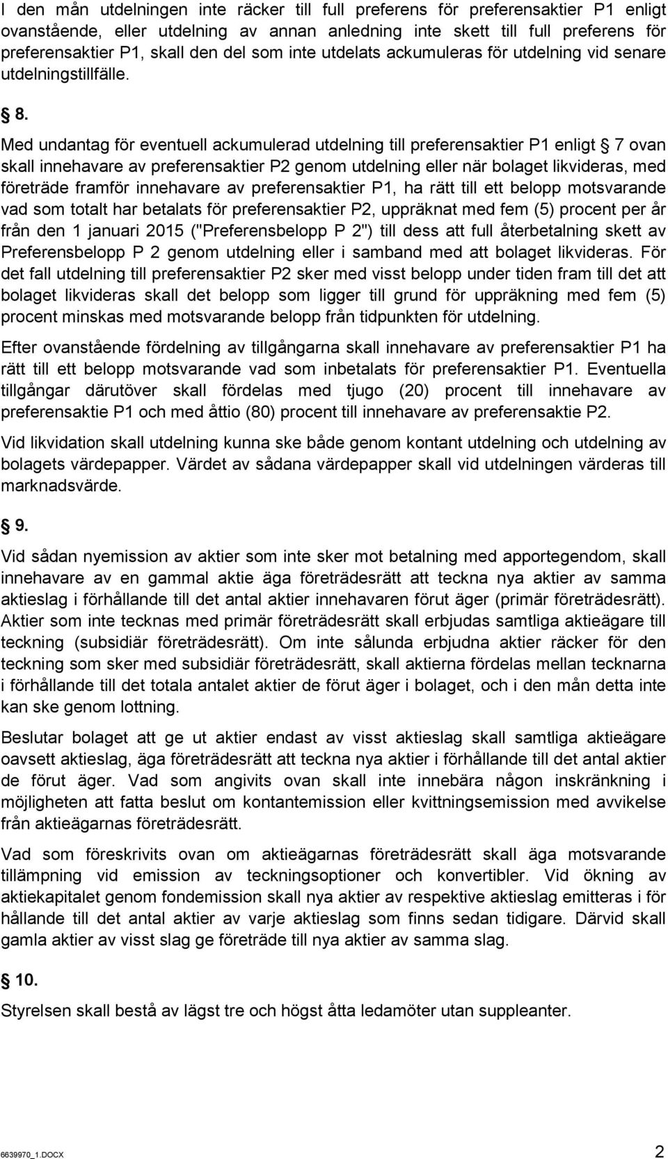 Med undantag för eventuell ackumulerad utdelning till preferensaktier P1 enligt 7 ovan skall innehavare av preferensaktier P2 genom utdelning eller när bolaget likvideras, med företräde framför