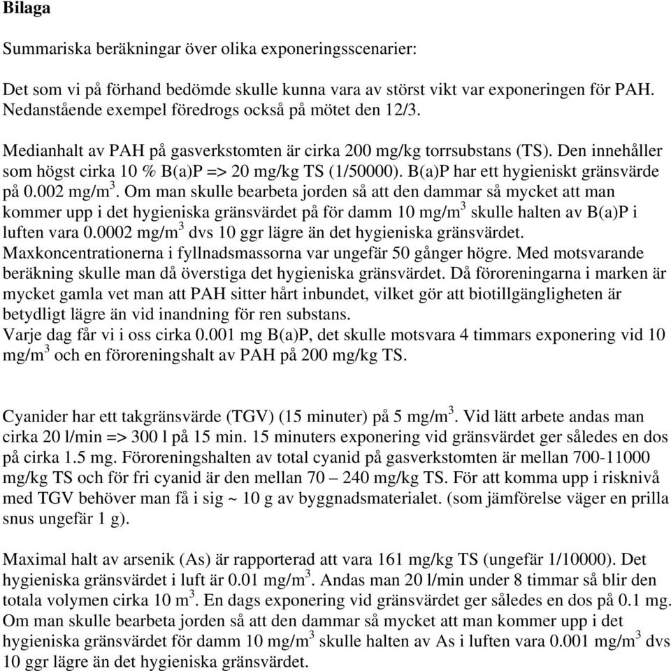 B(a)P har ett hygieniskt gränsvärde på 0.002 mg/m 3.