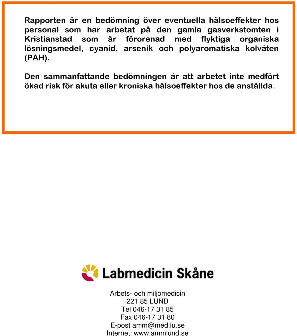 Den sammanfattande bedömningen är att arbetet inte medfört ökad risk för akuta eller kroniska hälsoeffekter hos de