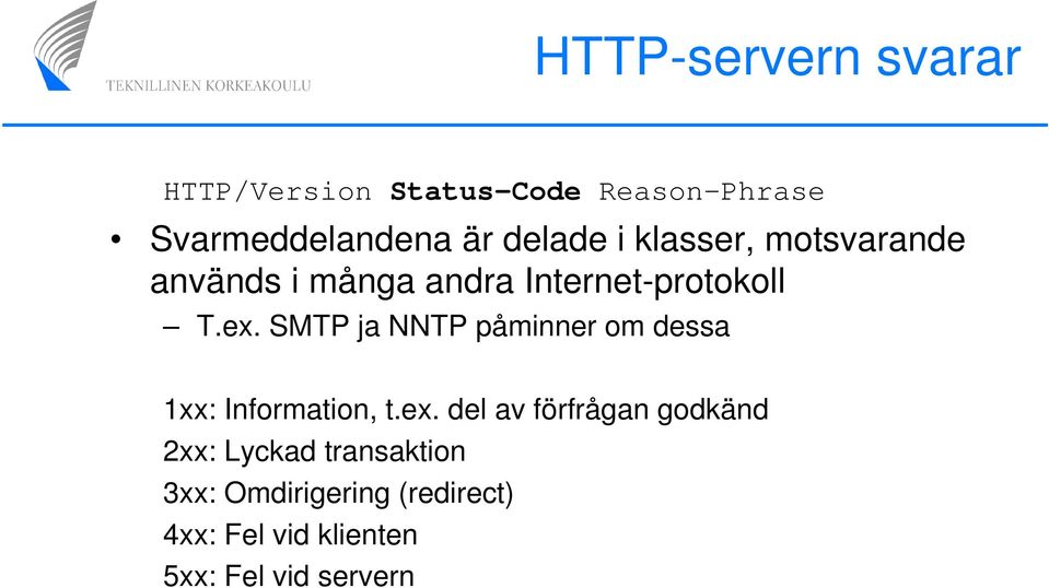 SMTP ja NNTP påminner om dessa 1xx: Information, t.ex.