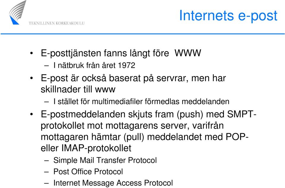 skjuts fram (push) med SMPTprotokollet mot mottagarens server, varifrån mottagaren hämtar (pull) meddelandet