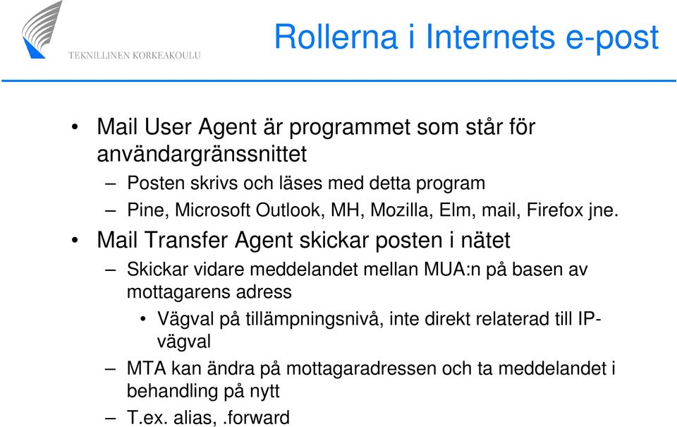 Mail Transfer Agent skickar posten i nätet Skickar vidare meddelandet mellan MUA:n på basen av mottagarens adress