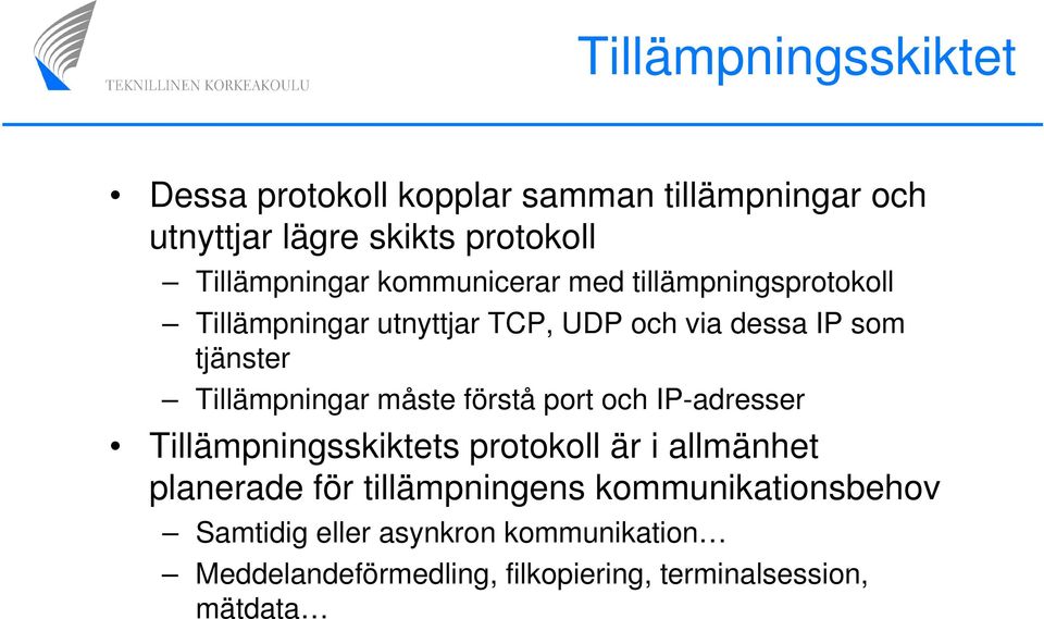 tjänster Tillämpningar måste förstå port och IP-adresser Tillämpningsskiktets protokoll är i allmänhet planerade