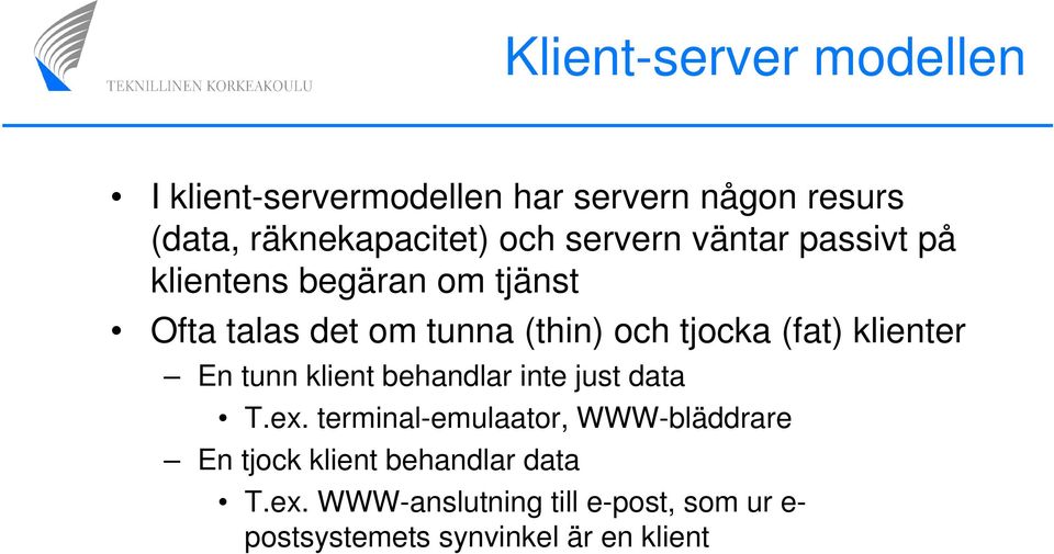 (fat) klienter En tunn klient behandlar inte just data T.ex.