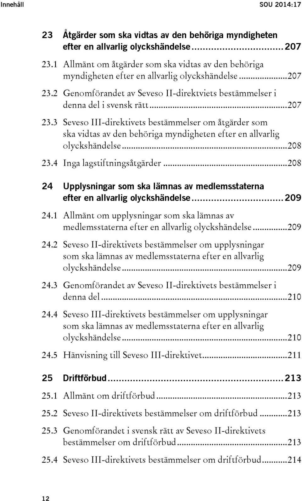 2 Genomförandet av Seveso II-direktviets bestämmelser i denna del i svensk rätt... 207 23.