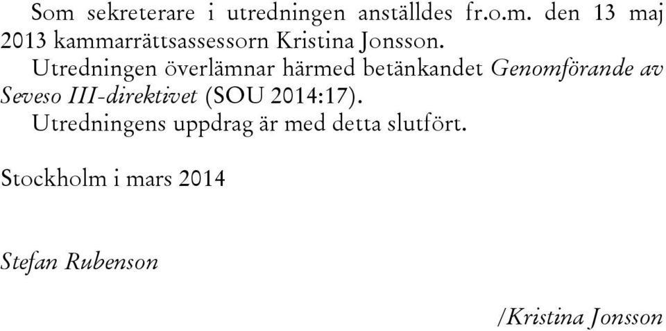 III-direktivet (SOU 2014:17). Utredningens uppdrag är med detta slutfört.