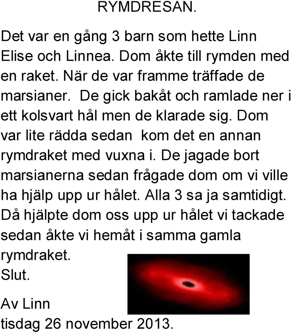 Dom var lite rädda sedan kom det en annan rymdraket med vuxna i.