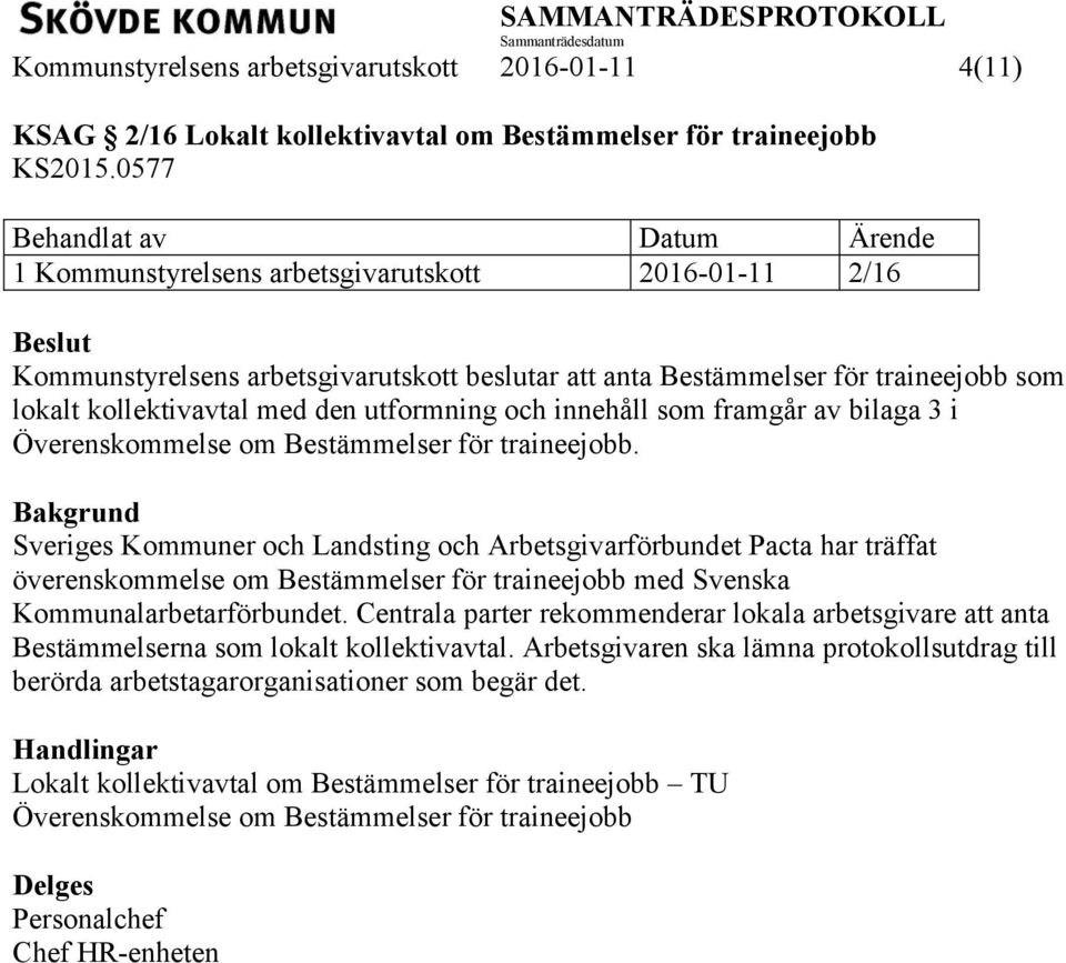 som framgår av bilaga 3 i Överenskommelse om Bestämmelser för traineejobb.