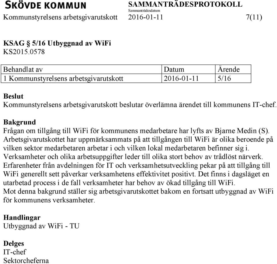 Frågan om tillgång till WiFi för kommunens medarbetare har lyfts av Bjarne Medin (S).