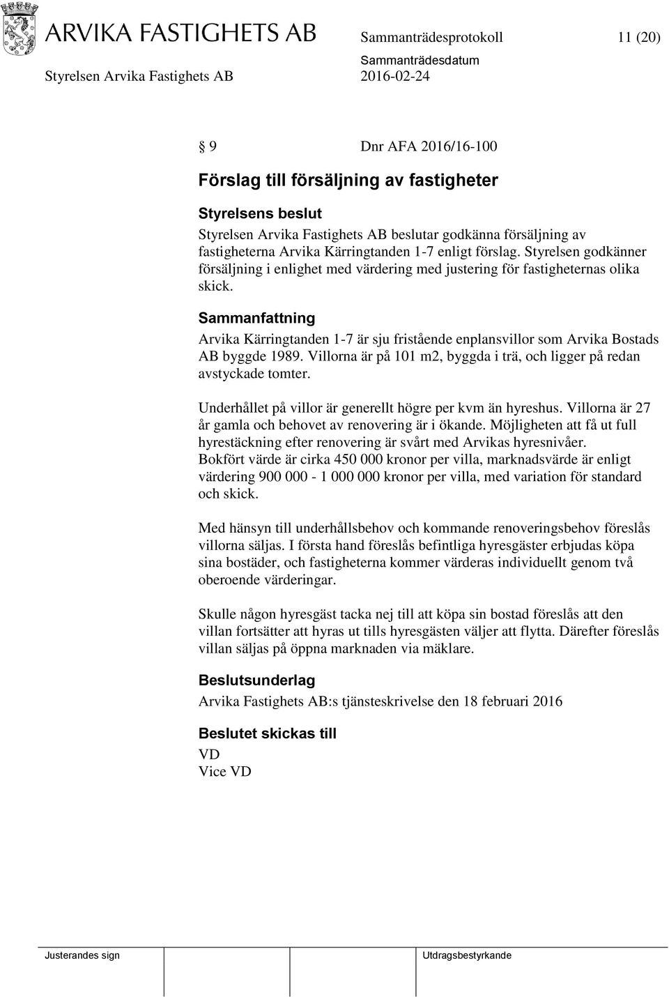 Arvika Kärringtanden 1-7 är sju fristående enplansvillor som Arvika Bostads AB byggde 1989. Villorna är på 101 m2, byggda i trä, och ligger på redan avstyckade tomter.