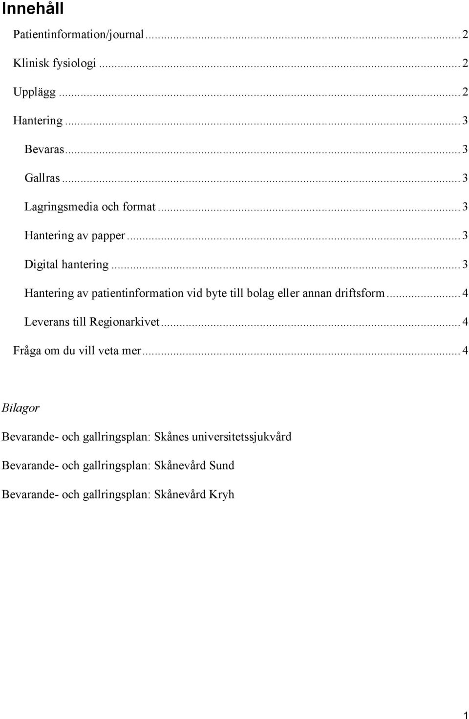 .. 3 Hantering av patientinformation vid byte till bolag eller annan driftsform... 4 Leverans till Regionarkivet.