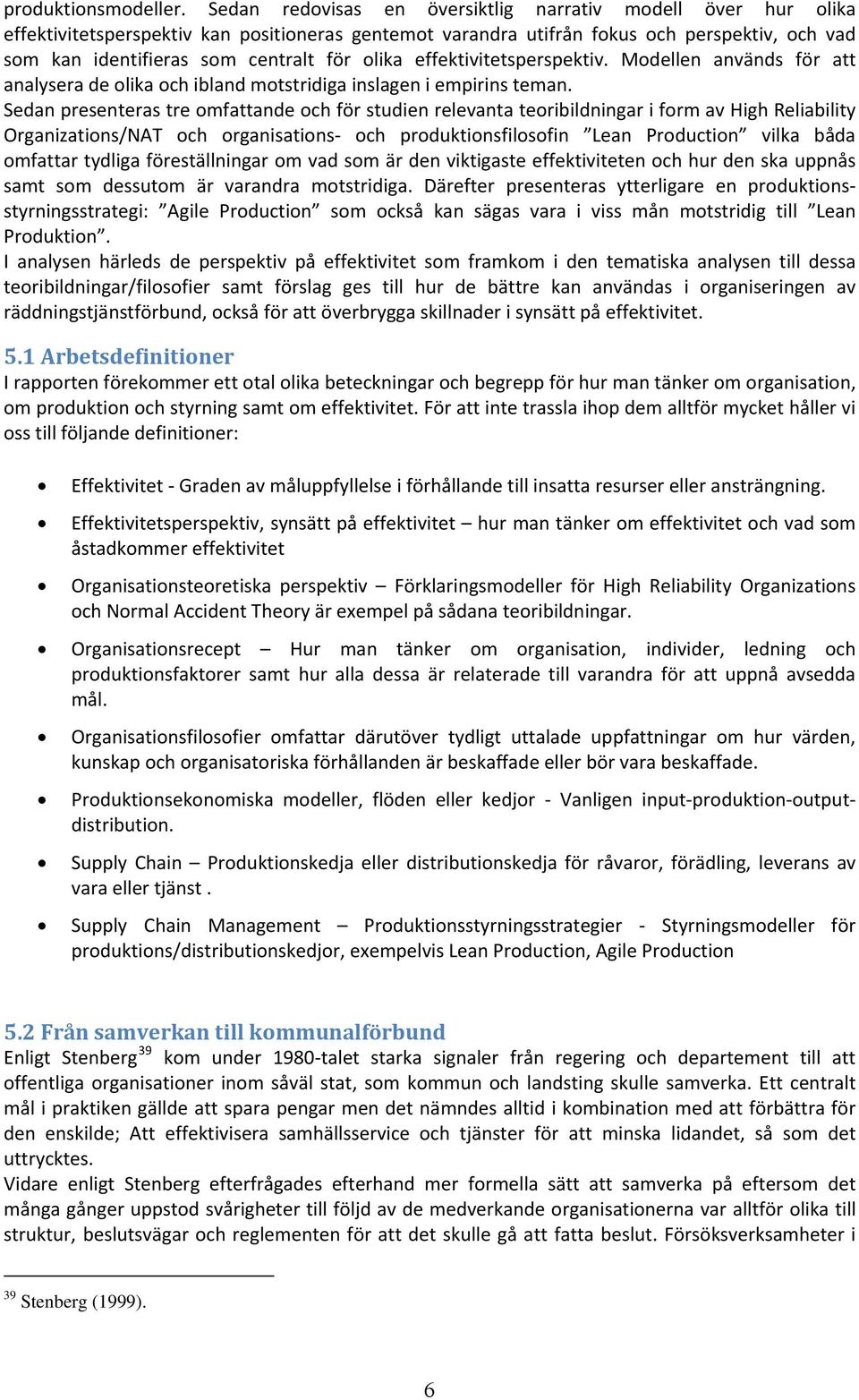 olika effektivitetsperspektiv. Modellen används för att analysera de olika och ibland motstridiga inslagen i empirins teman.