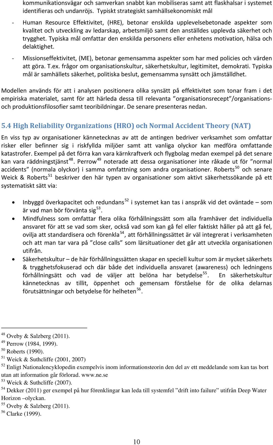 upplevda säkerhet och trygghet. Typiska mål omfattar den enskilda personens eller enhetens motivation, hälsa och delaktighet.