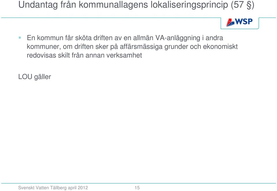 driften sker på affärsmässiga grunder och ekonomiskt redovisas