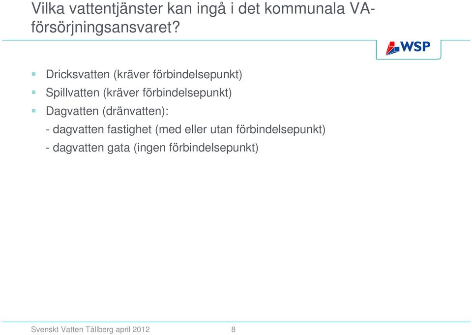 Dagvatten (dränvatten): - dagvatten fastighet (med eller utan