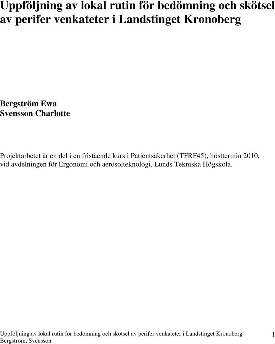 Projektarbetet är en del i en fristående kurs i Patientsäkerhet (TFRF45),