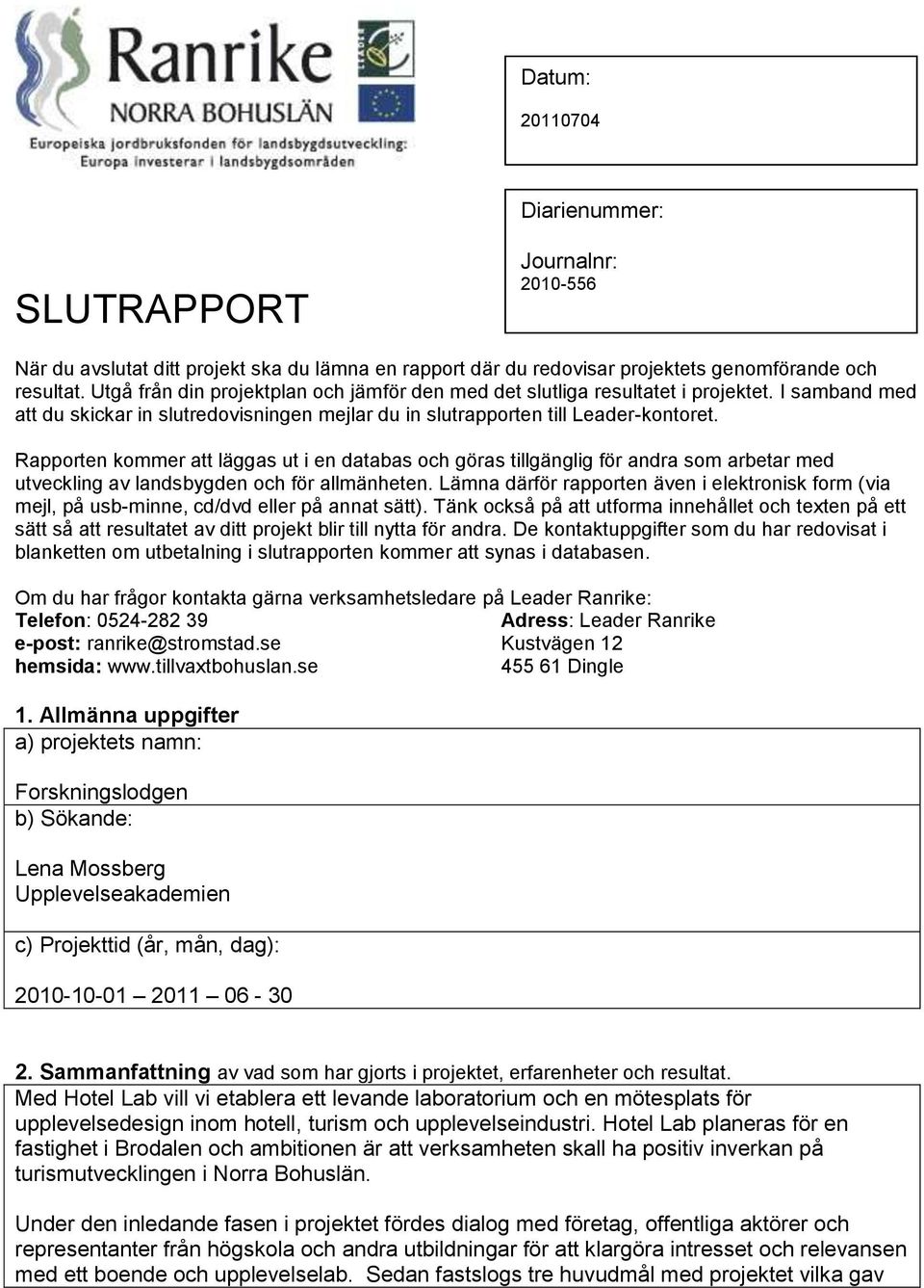 Rapporten kommer att läggas ut i en databas och göras tillgänglig för andra som arbetar med utveckling av landsbygden och för allmänheten.