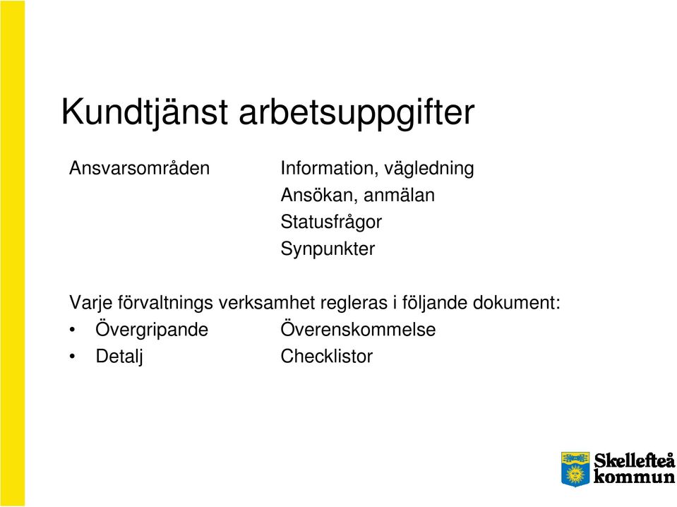 Synpunkter Varje förvaltnings verksamhet regleras i