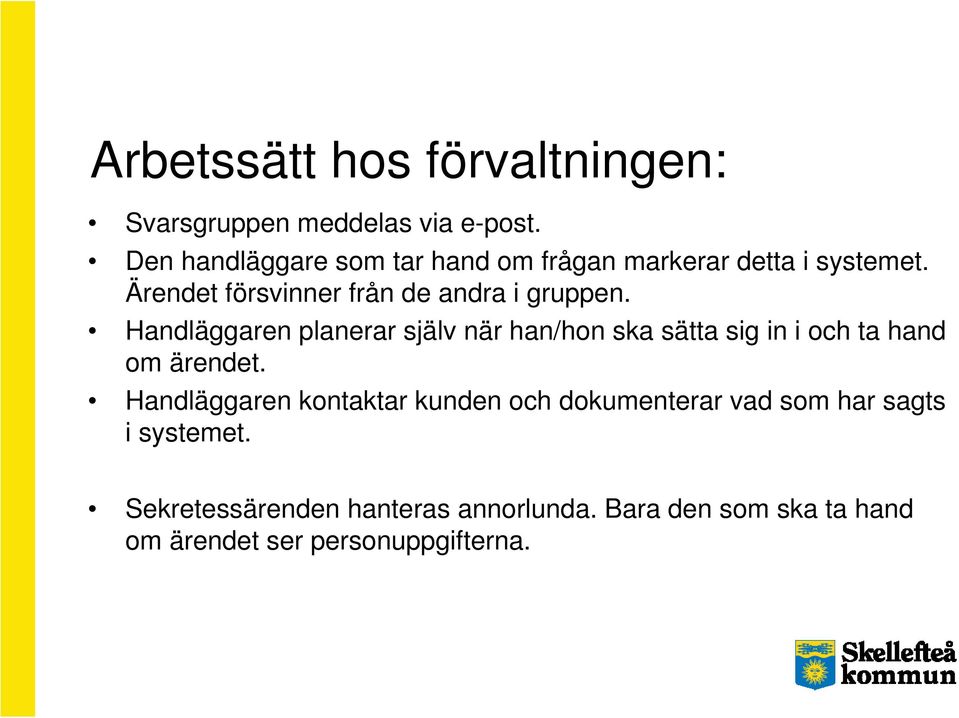 Ärendet försvinner från de andra i gruppen.