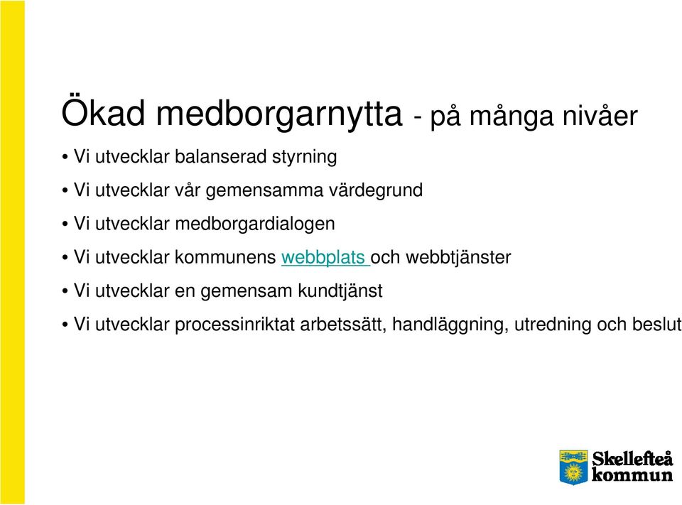 utvecklar kommunens webbplats och webbtjänster Vi utvecklar en gemensam