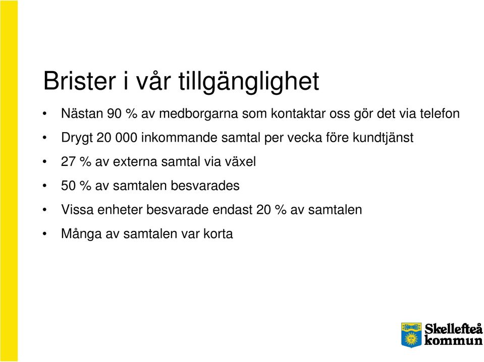 kundtjänst 27 % av externa samtal via växel 50 % av samtalen besvarades