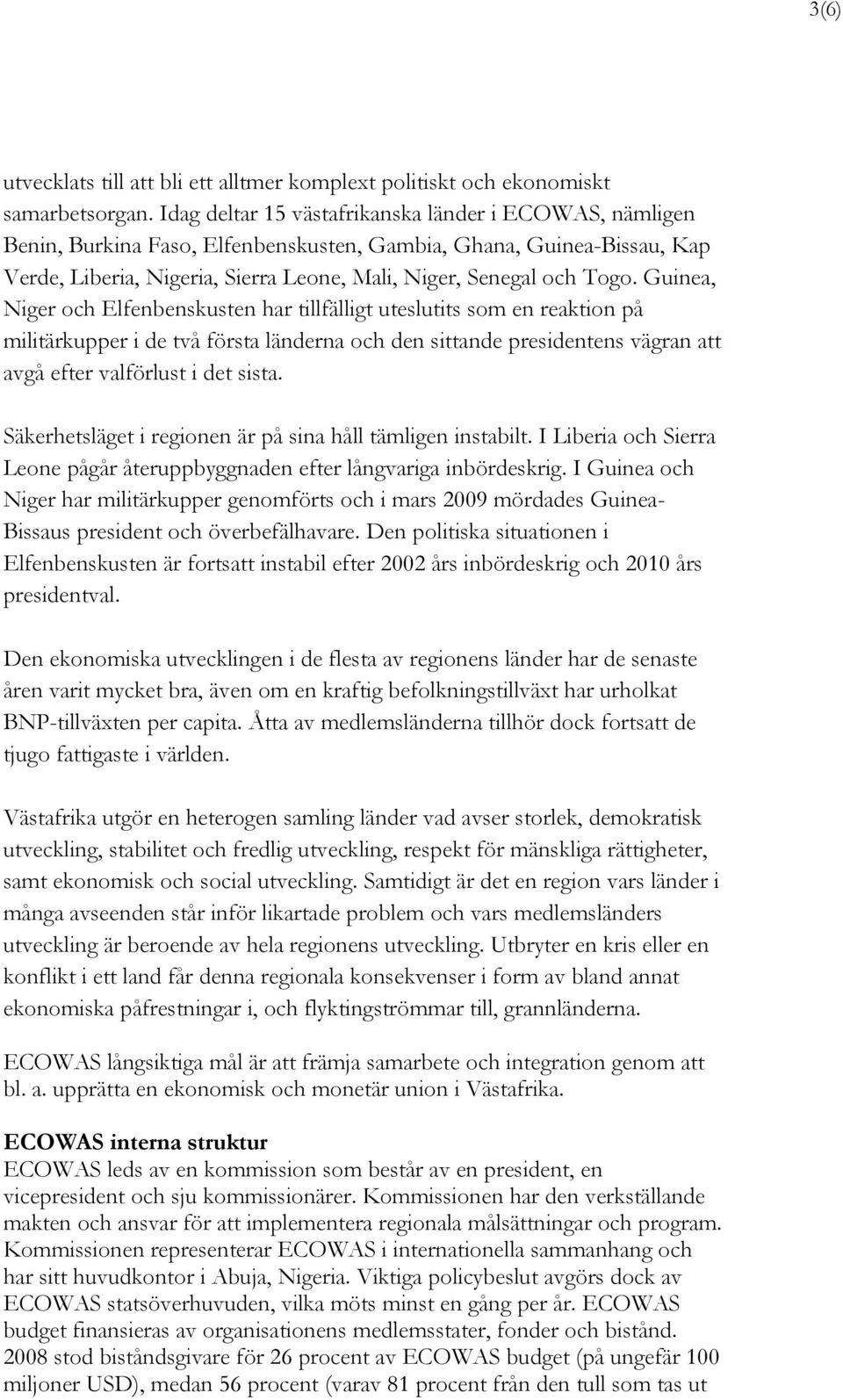 Guinea, Niger och Elfenbenskusten har tillfälligt uteslutits som en reaktion på militärkupper i de två första länderna och den sittande presidentens vägran att avgå efter valförlust i det sista.