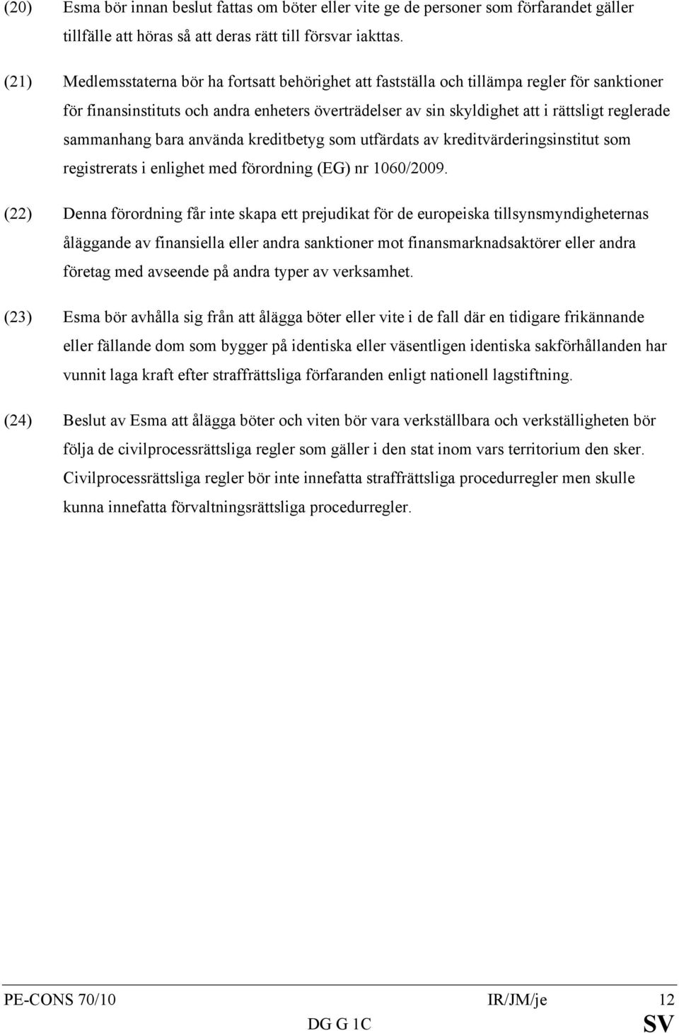 sammanhang bara använda kreditbetyg som utfärdats av kreditvärderingsinstitut som registrerats i enlighet med förordning (EG) nr 1060/2009.