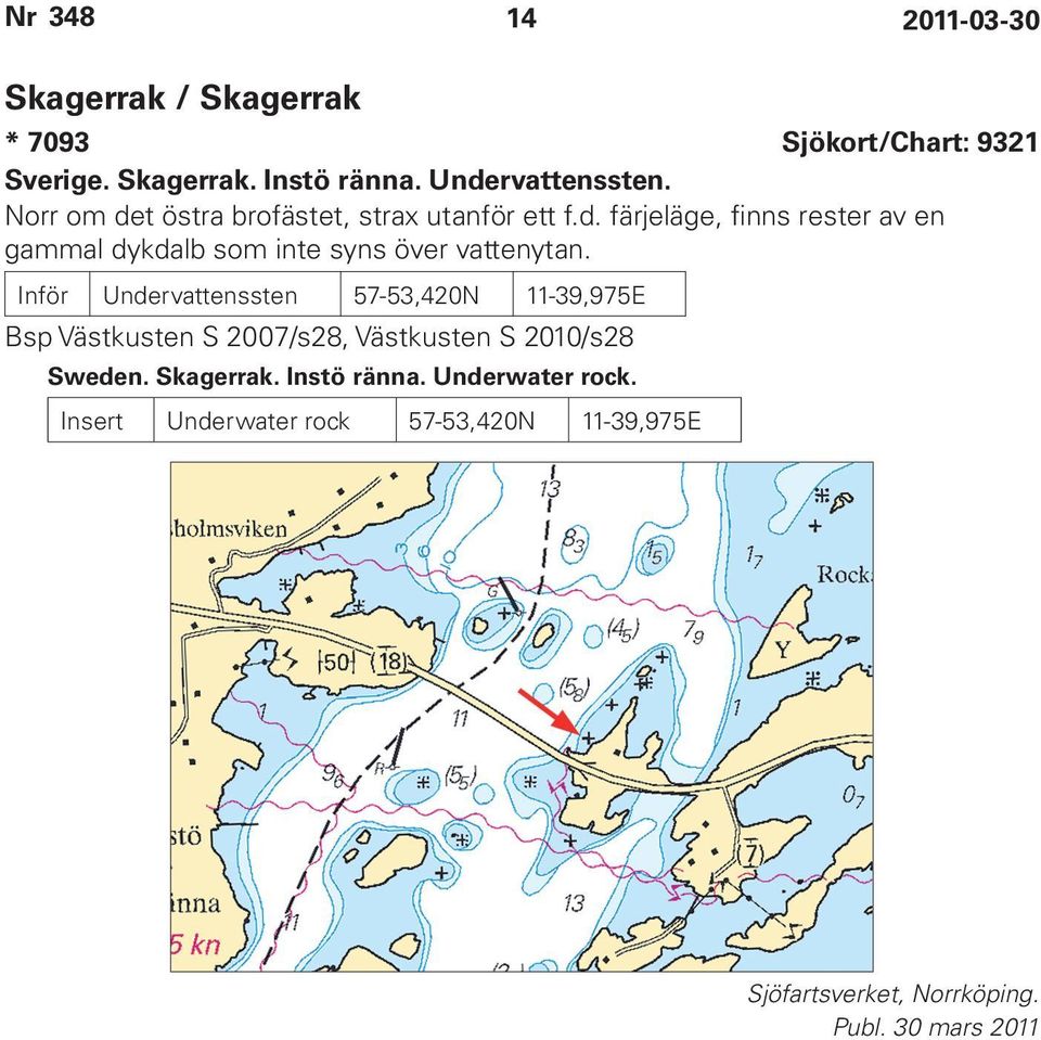 Inför Undervattenssten 57-53,420N 11-39,975E Bsp Västkusten S 2007/s28, Västkusten S 2010/s28 Sweden. Skagerrak.