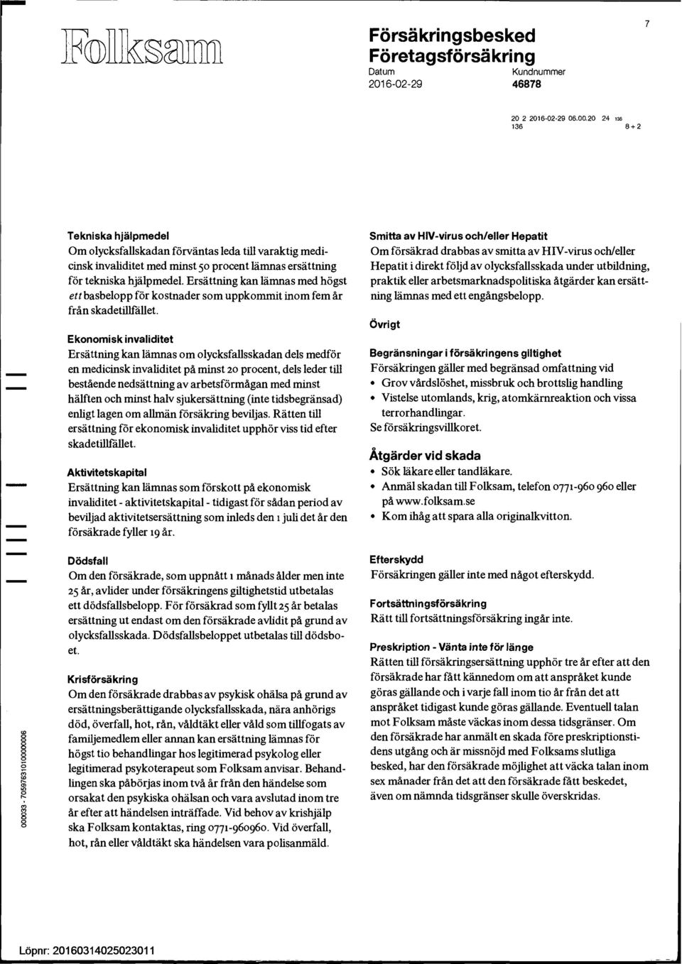 Ersättning kan lämnas med högst ett basbelopp för kostnader som uppkommit inom fem år från skadetillfället.