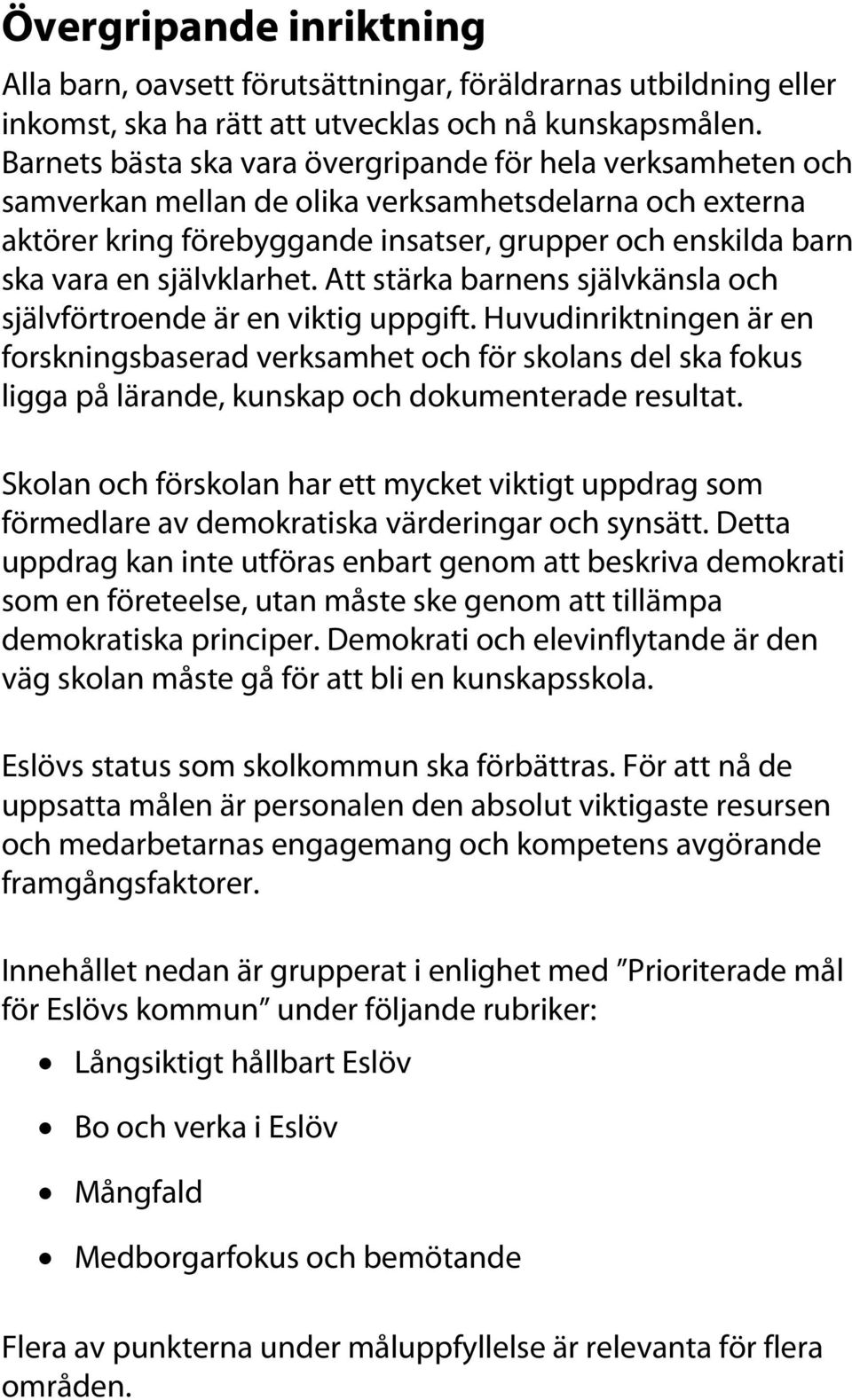 självklarhet. Att stärka barnens självkänsla och självförtroende är en viktig uppgift.