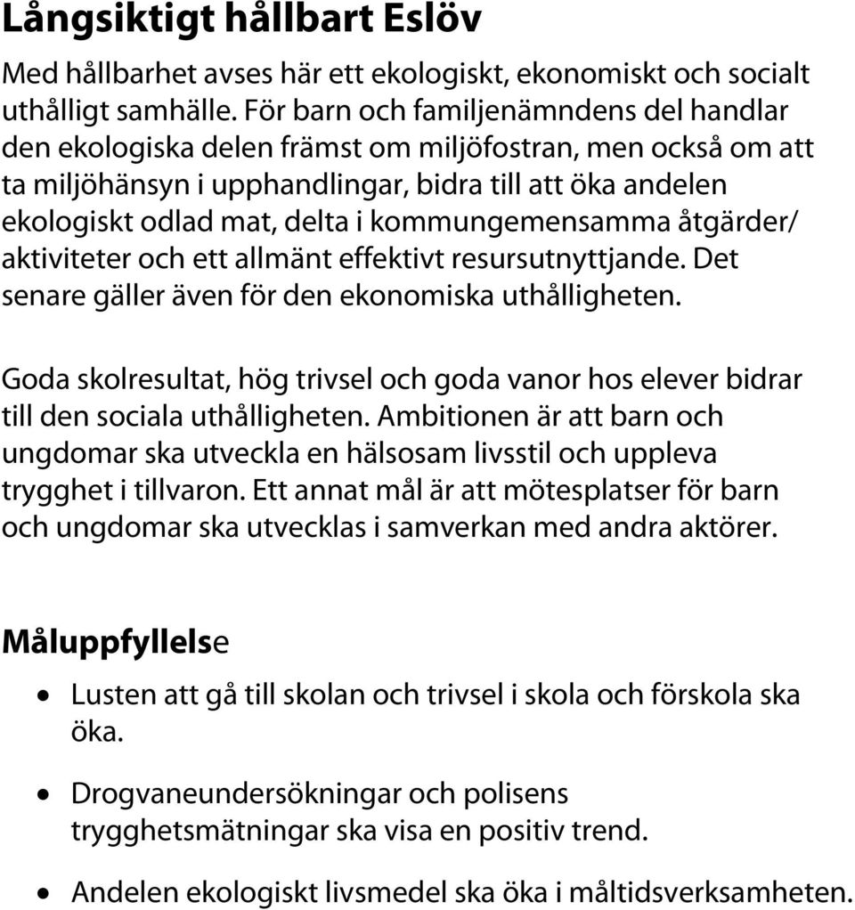 kommungemensamma åtgärder/ aktiviteter och ett allmänt effektivt resursutnyttjande. Det senare gäller även för den ekonomiska uthålligheten.