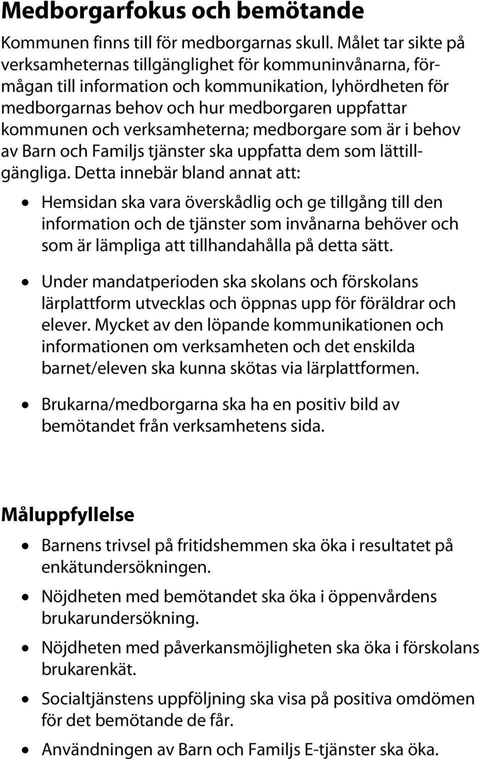 verksamheterna; medborgare som är i behov av Barn och Familjs tjänster ska uppfatta dem som lättillgängliga.