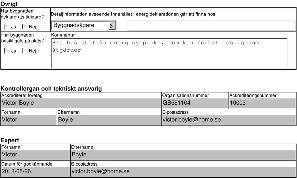 som kan förbättras igenom åtgärder Kontrollorgan och tekniskt ansvarig Ackrediterat företag Victor Boyle Förnamn Victor Efternamn Boyle