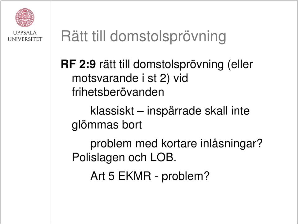 frihetsberövanden klassiskt inspärrade skall inte glömmas