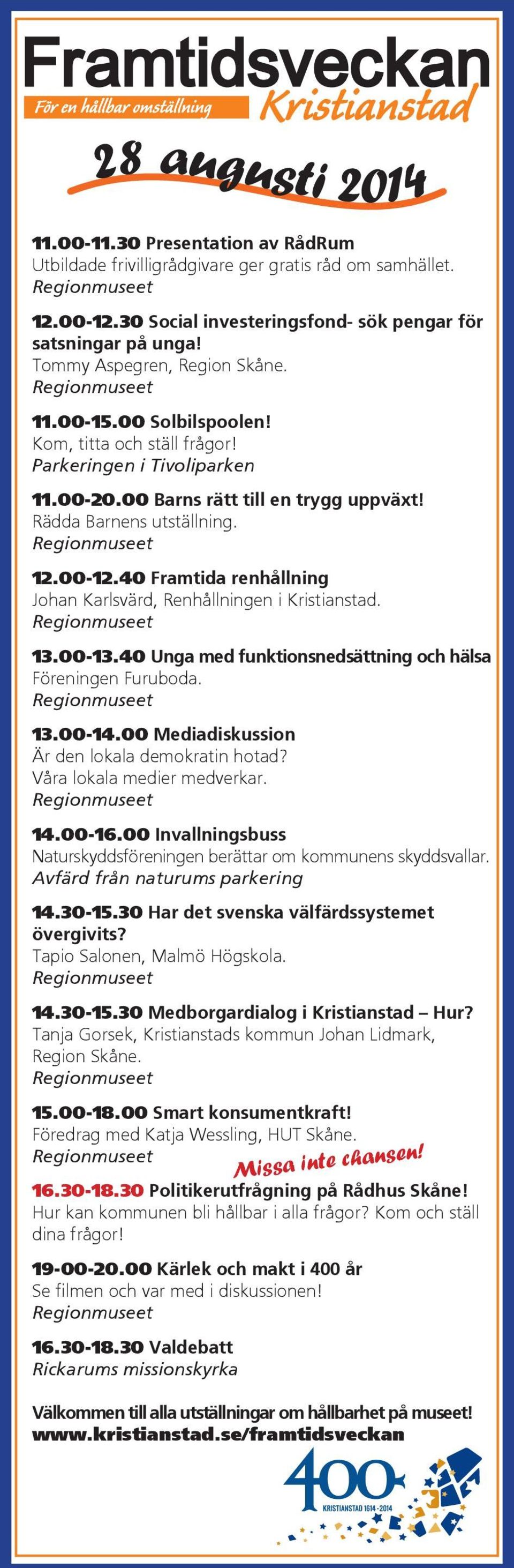 40 Framtida renhållning Johan Karlsvärd, Renhållningen i Kristianstad. 13.00-13.40 Unga med funktionsnedsättning och hälsa Föreningen Furuboda. 13.00-14.