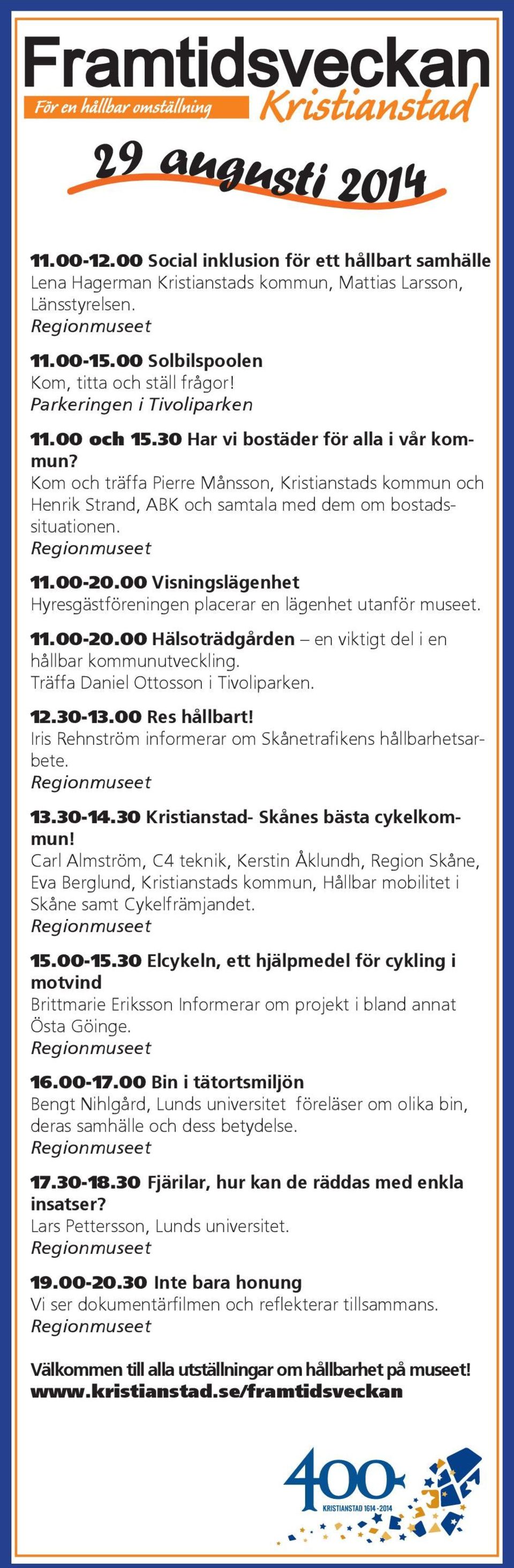 11.00-20.00 Visningslägenhet Hyresgästföreningen placerar en lägenhet utanför museet. 11.00-20.00 Hälsoträdgården en viktigt del i en hållbar kommunutveckling. Träffa Daniel Ottosson i Tivoliparken.