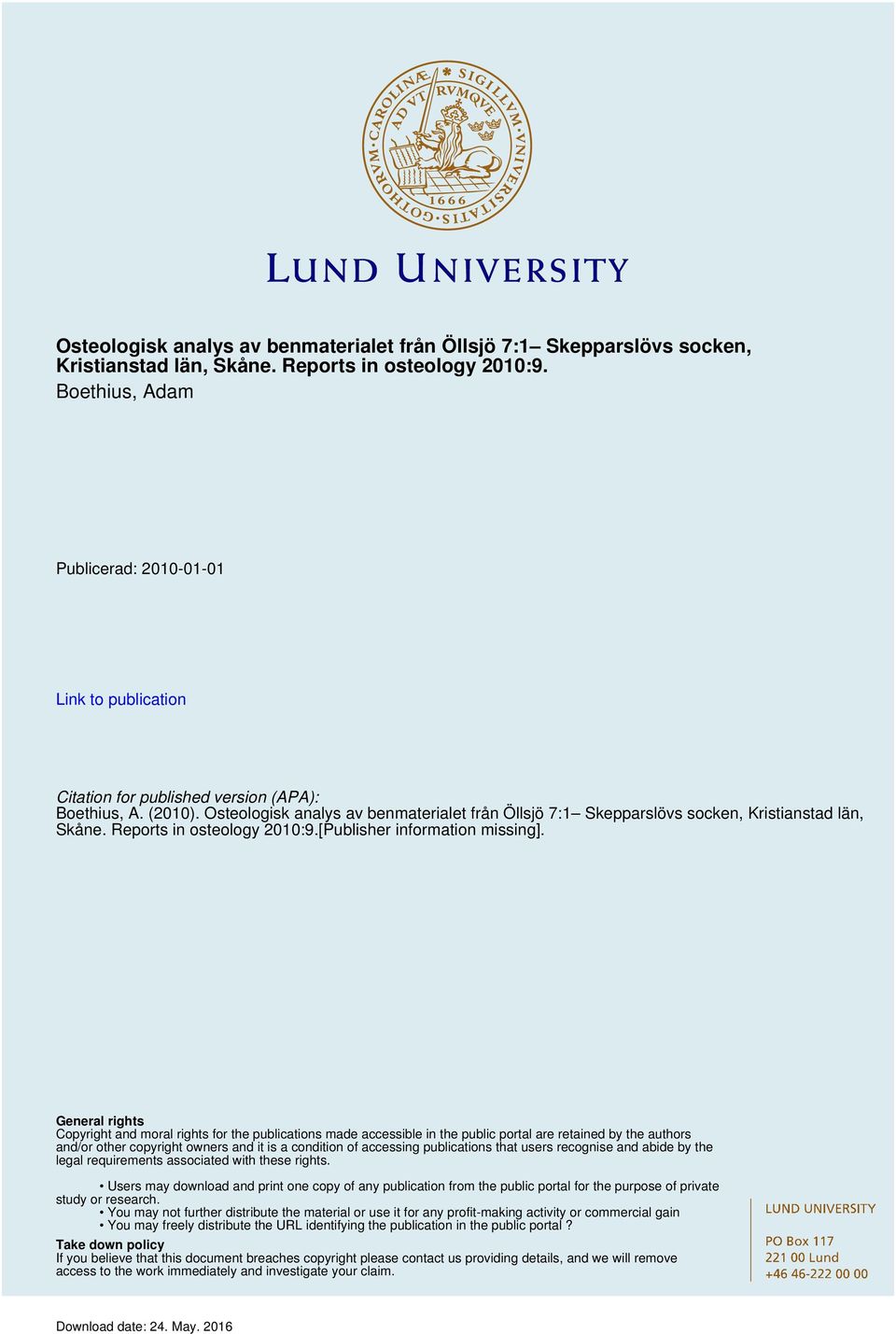 General rights Copyright and moral rights for the publications made accessible in the public portal are retained by the authors and/or other copyright owners and it is a condition of accessing