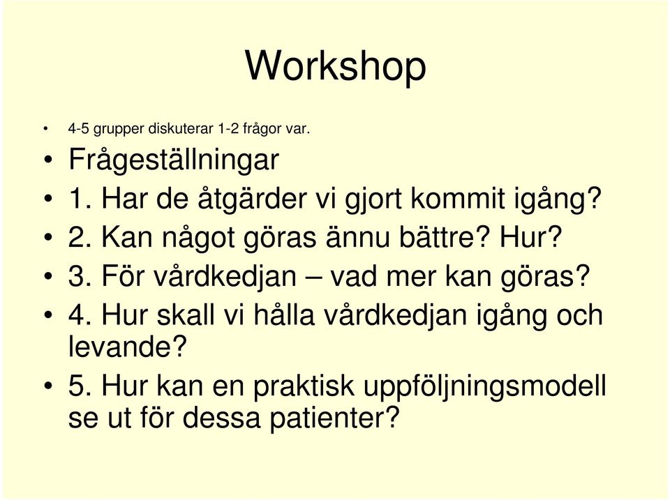 3. För vårdkedjan vad mer kan göras? 4.