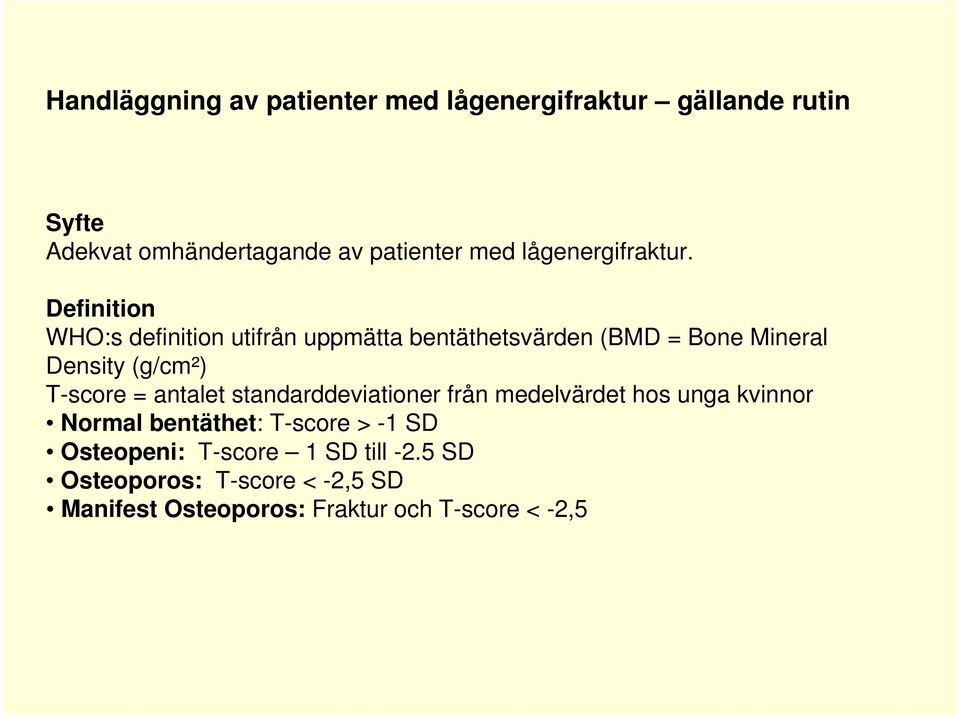 Definition WHO:s definition utifrån uppmätta bentäthetsvärden (BMD = Bone Mineral Density (g/cm²) T-score =