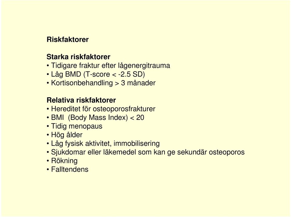 5 SD) Kortisonbehandling > 3 månader Relativa riskfaktorer Hereditet för