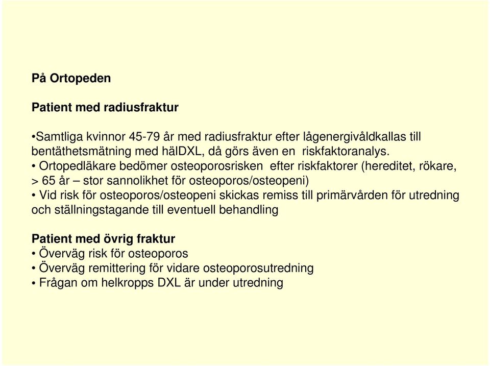 Ortopedläkare bedömer osteoporosrisken efter riskfaktorer (hereditet, rökare, > 65 år stor sannolikhet för osteoporos/osteopeni) Vid risk för