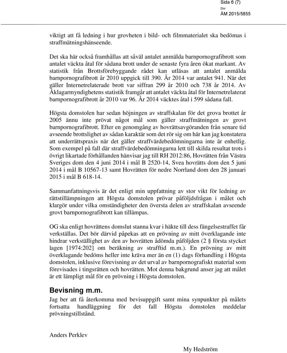 Av statistik från Brottsförebyggande rådet kan utläsas att antalet anmälda barnpornografibrott år 2010 uppgick till 390. År 2014 var antalet 941.