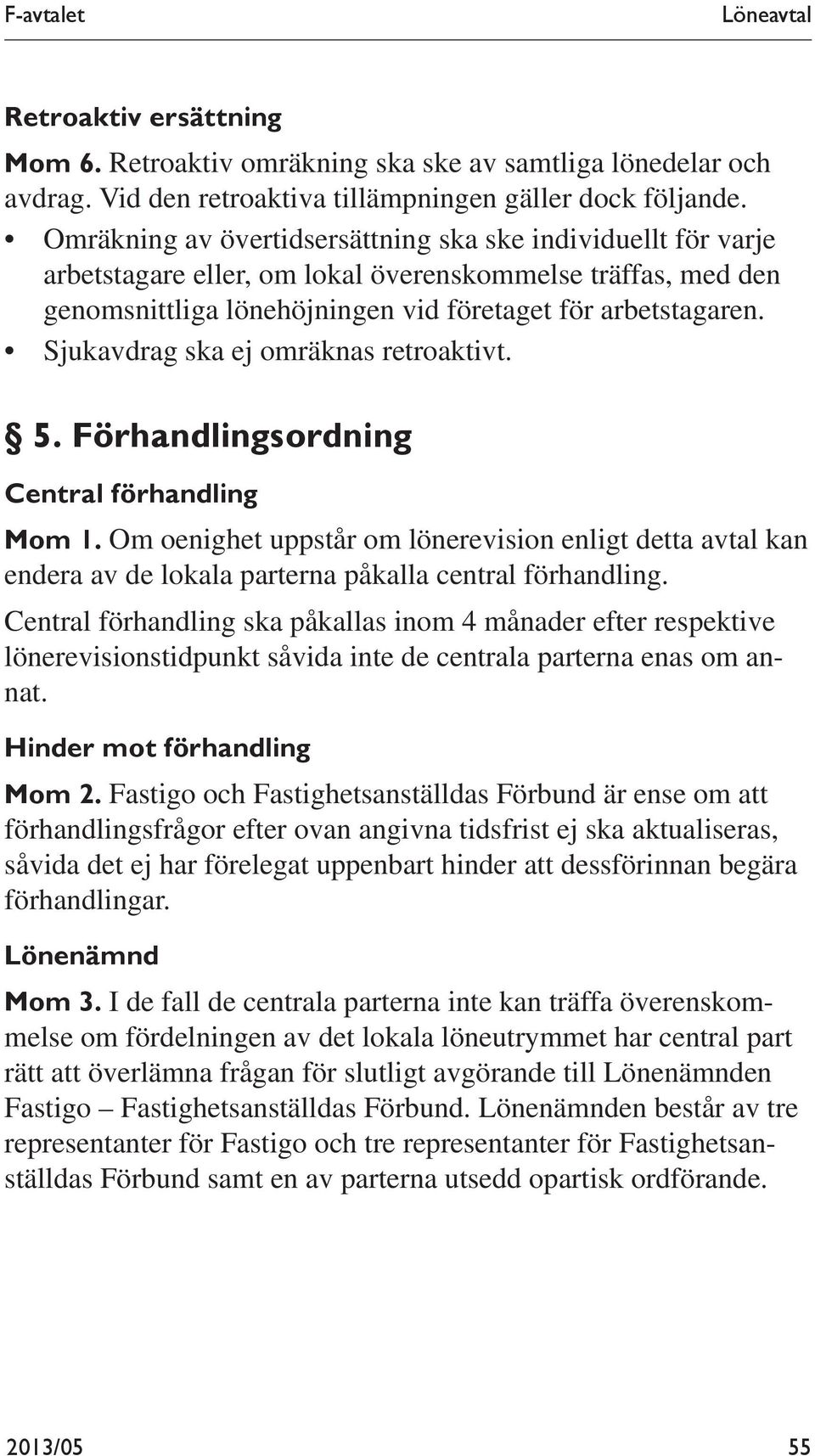 Sjukavdrag ska ej omräknas retroaktivt. 5. Förhandlingsordning Central förhandling Mom 1.