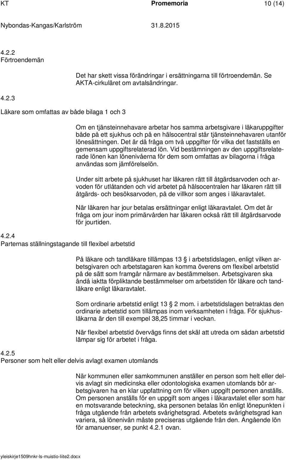 Om en tjänsteinnehavare arbetar hos samma arbetsgivare i läkaruppgifter både på ett sjukhus och på en hälsocentral står tjänsteinnehavaren utanför lönesättningen.