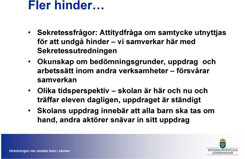 försvårar samverkan Olika tidsperspektiv skolan är här och nu och träffar eleven dagligen, uppdraget