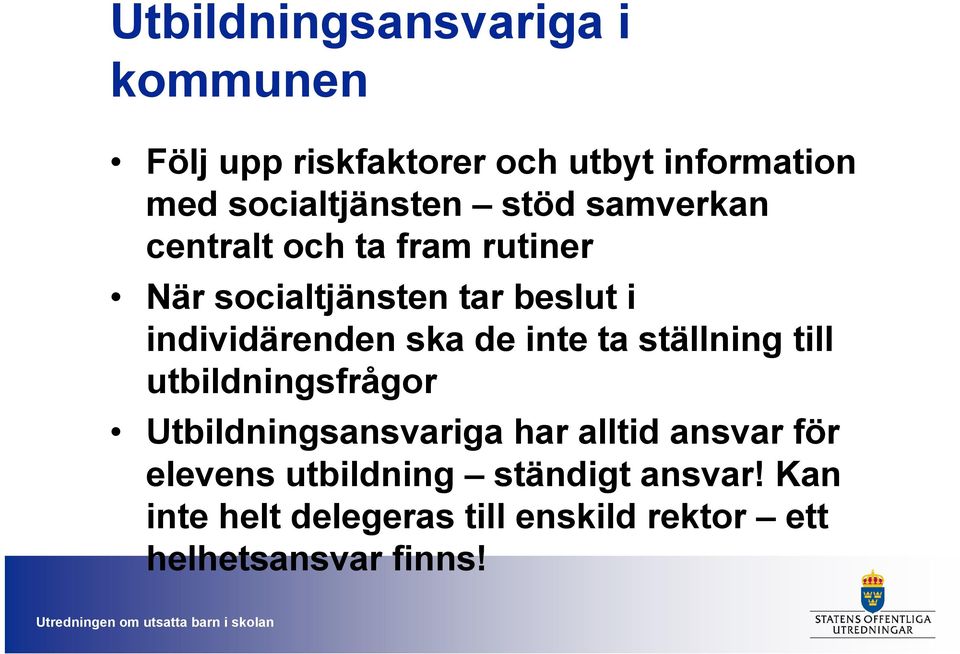 de inte ta ställning till utbildningsfrågor Utbildningsansvariga har alltid ansvar för elevens